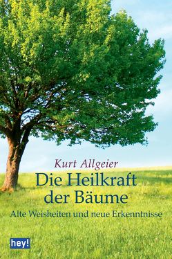 Die Heilkraft der Bäume von Allgeier,  Kurt