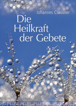 Die Heilkraft der Gebete von Clausner,  Johannes