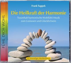 Die Heilkraft der Harmonie von Tuppek,  Frank