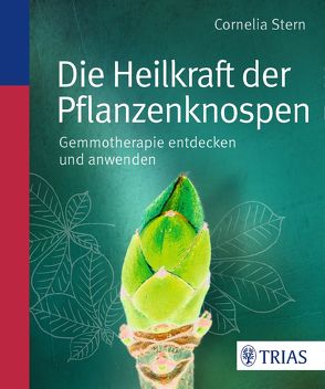 Die Heilkraft der Pflanzenknospen von Stern,  Cornelia