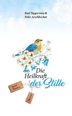 Die Heilkraft der Stille von Aeschbacher,  Felix, Tepperwein,  Kurt