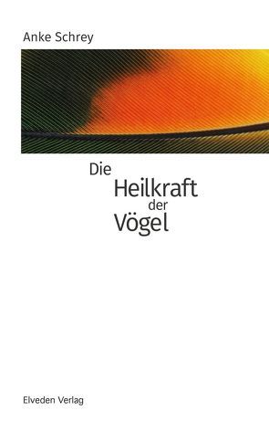 Die Heilkraft der Vögel von Schrey,  Anke