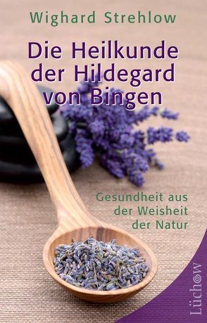 Die Heilkunde der Hildegard von Bingen von Strehlow,  Dr. Wighard