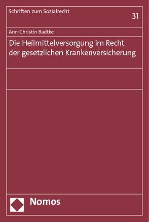 Die Heilmittelversorgung im Recht der gesetzlichen Krankenversicherung von Badtke,  Ann-Christin