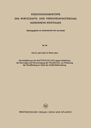 Die Heilpflanzen des MATTHIOLUS (1611) gegen Infektionen der Harnwege und Verunreinigung der Wunden bzw. zur Förderung der Wundheilung im Lichte der Antibiotikaforschung von Winter,  Gerhard