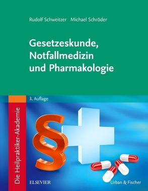 Die Heilpraktiker-Akademie. Gesetzeskunde, Notfallmedizin und Pharmakologie von Schroeder,  Michael, Schweitzer,  Rudolf