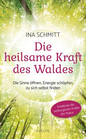 Die heilsame Kraft des Waldes von Schmitt,  Ina