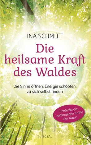 Die heilsame Kraft des Waldes von Schmitt,  Ina