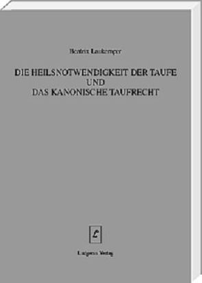 Die Heilsnotwendigkeit der Taufe und das kanonische Taufrecht von Laukemper,  Beatrix, Lüdicke,  Klaus