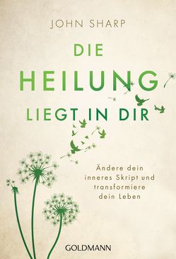 Die Heilung liegt in dir von Sharp,  John, Zerbst,  Marion