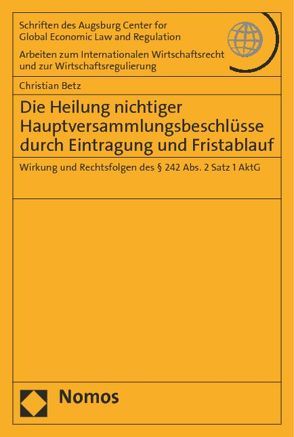 Die Heilung nichtiger Hauptversammlungsbeschlüsse durch Eintragung und Fristablauf von Betz,  Christian