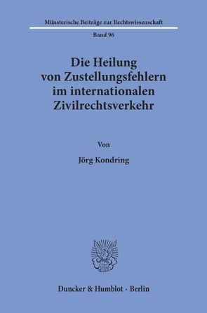 Die Heilung von Zustellungsfehlern im internationalen Zivilrechtsverkehr. von Kondring,  Jörg