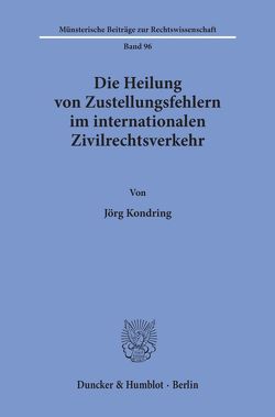 Die Heilung von Zustellungsfehlern im internationalen Zivilrechtsverkehr. von Kondring,  Jörg