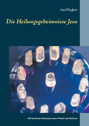 Die Heilungsgeheimnisse Jesu von Englert,  Axel