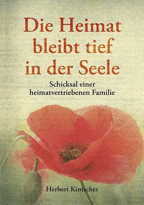 Die Heimat bleibt tief in der Seele von Kintscher,  Herbert