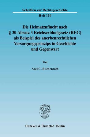 Die Heimatzuflucht nach § 30 Absatz 3 Reichserbhofgesetz (REG) als Beispiel des anerbenrechtlichen Versorgungsprinzips in Geschichte und Gegenwart. von Buchenroth,  Axel C.