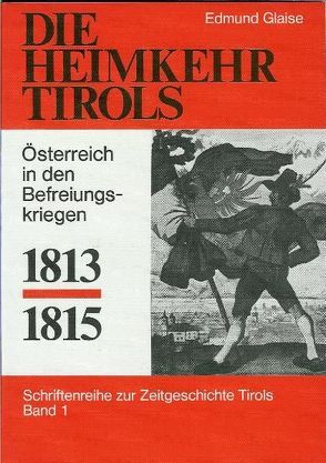 Die Heimkehr Tirols 1813-1815 von Glaise von Horstenau,  Edmund