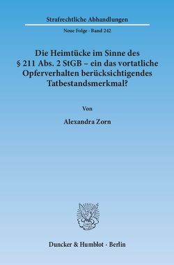 Die Heimtücke im Sinne des § 211 Abs. 2 StGB – ein das vortatliche Opferverhalten berücksichtigendes Tatbestandsmerkmal? von Zorn,  Alexandra