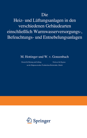 Die Heiz- und Lüftungsanlagen in den verschiedenen Gebäudearten einschließlich Warmwasserversorungs-, Befeuchtungs- und Entnebelungsanlagen von Gonzenbach,  W. v., Hottinger,  M.