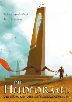 Die Heldformel von Altenhoff,  Nicole, Exter,  Torsten, Helmers,  Anja, Karschnick,  Ann-Kathrin, Krzywik-Groß,  Mike, Kurtsiefer,  Melanie, Kurtsiefer,  Ralf, Lange,  Christian, Schürer,  Gudrun, Schweikert,  Stefan