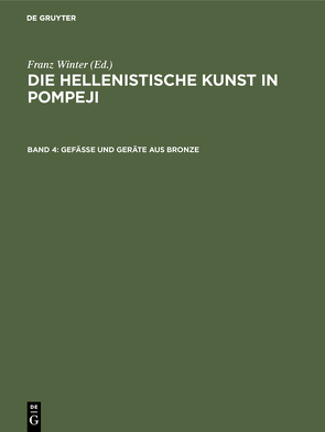 Die hellenistische Kunst in Pompeji / Gefässe und Geräte aus Bronze von Pernice,  Erich