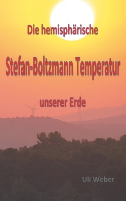 Die hemisphärische Stefan-Boltzmann Temperatur unserer Erde von Weber,  Uli