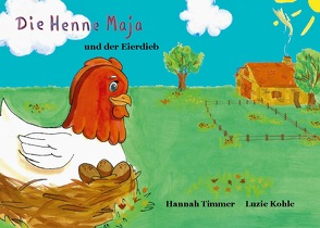 Die Henne Maja und der Eierdieb von Kohle,  Luzie, Timmer,  Hannah