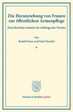 Die Heranziehung von Frauen zur öffentlichen Armenpflege. von Chuchul,  Paul, Osius,  Rudolf