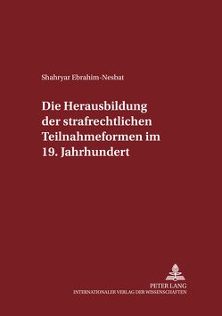 Die Herausbildung der strafrechtlichen Teilnahmeformen im 19. Jahrhundert von Ebrahim-Nesbat,  Shahryar