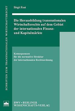 Die Herausbildung transnationalen Wirtschaftsrechts auf dem Gebiet der internationalen Finanz- und Kapitalmärkte von Rost,  Birgit