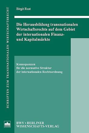 Die Herausbildung transnationalen Wirtschaftsrechts auf dem Gebiet der internationalen Finanz- und Kapitalmärkte von Rost,  Birgit