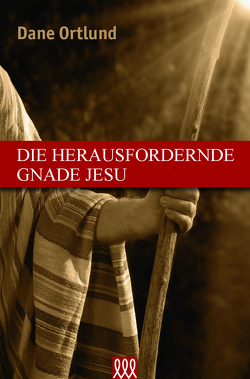 Die herausfordernde Gnade Jesu von Ortlund,  Dane