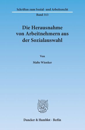 Die Herausnahme von Arbeitnehmern aus der Sozialauswahl. von Wienker,  Malte