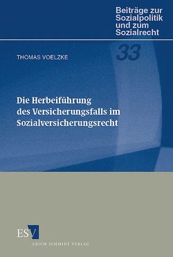 Die Herbeiführung des Versicherungsfalls im Sozialversicherungsrecht von Voelzke,  Thomas