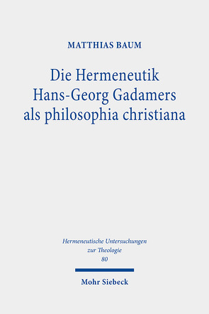 Die Hermeneutik Hans-Georg Gadamers als philosophia christiana von Baum,  Matthias