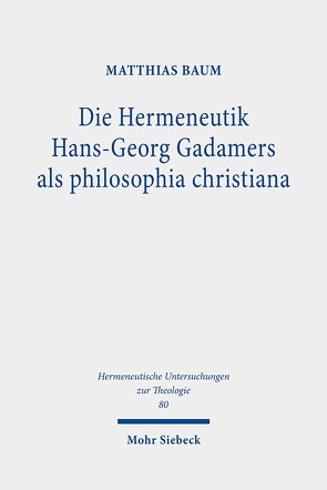 Die Hermeneutik Hans-Georg Gadamers als philosophia christiana von Baum,  Matthias