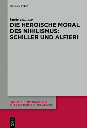 Die heroische Moral des Nihilismus: Schiller und Alfieri von Panizzo,  Paolo