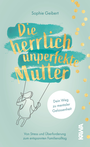 Die herrlich unperfekte Mutter von Geibert,  Sophie