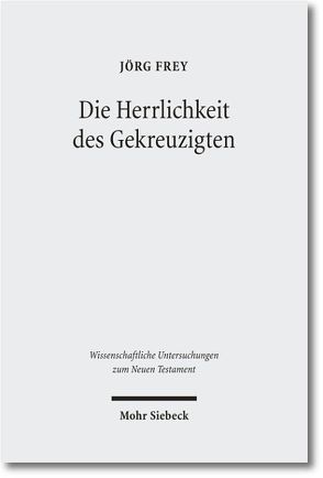 Die Herrlichkeit des Gekreuzigten von Frey,  Jörg, Schlegel,  Juliane