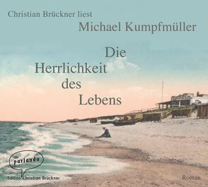 Die Herrlichkeit des Lebens von Brückner,  Christian, Kumpfmüller,  Michael