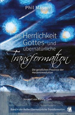 Die Herrlichkeit Gottes und übernatürliche Transformation von Mason,  Phil