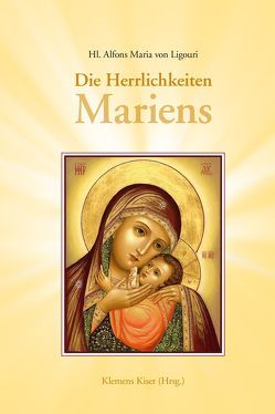 Die Herrlichkeiten Mariens von von Liguori,  Hl. Alfons Maria