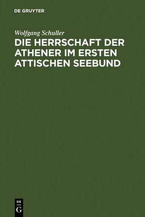 Die Herrschaft der Athener im Ersten Attischen Seebund von Schuller,  Wolfgang