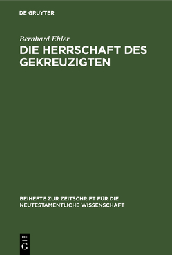 Die Herrschaft des Gekreuzigten von Ehler,  Bernhard