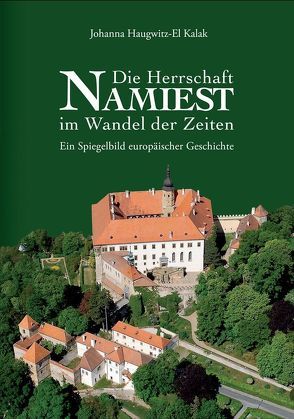 Die Herrschaft von Namiest im Wandel der Zeiten (deutsche Ausgabe) von Haugwitz-El Kalak,  Johanna