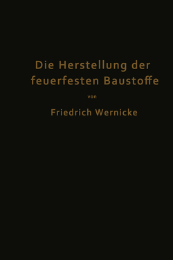 Die Herstellung der feuerfesten Baustoffe von Wernicke,  Friedrich