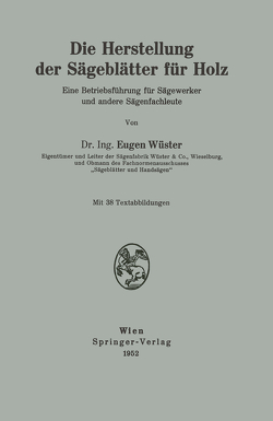 Die Herstellung der Sägeblätter für Holz von Wüster,  Eugen