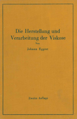 Die Herstellung und Verarbeitung der Viskose unter besonderer Berücksichtigung der Kunstseidenfabrikation von Eggert,  Johann
