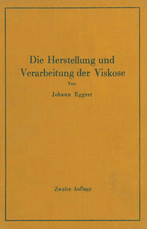 Die Herstellung und Verarbeitung der Viskose unter besonderer Berücksichtigung der Kunstseidenfabrikation von Eggert,  Johann