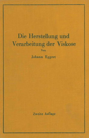 Die Herstellung und Verarbeitung der Viskose unter besonderer Berücksichtigung der Kunstseidenfabrikation von Eggert,  Johann